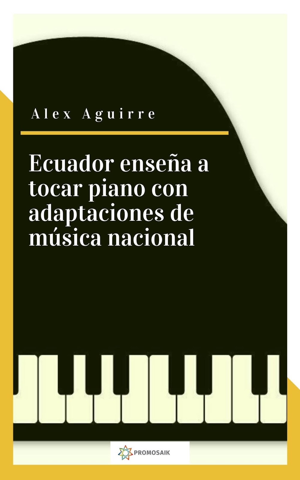 Conversación con Alex Aguirre, autor de ”Ecuador enseña a tocar piano con adaptaciones de música nacional.”