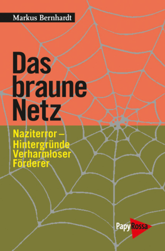 Markus Bernhardt: Das braune Netz Der Nationalsozialistische Untergrund (NSU) und die Inlandsgeheimdienste